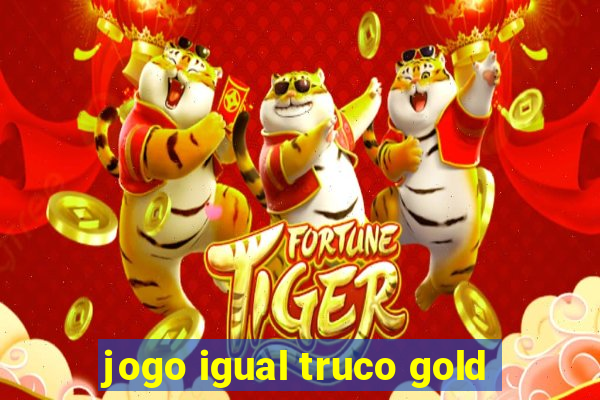 jogo igual truco gold